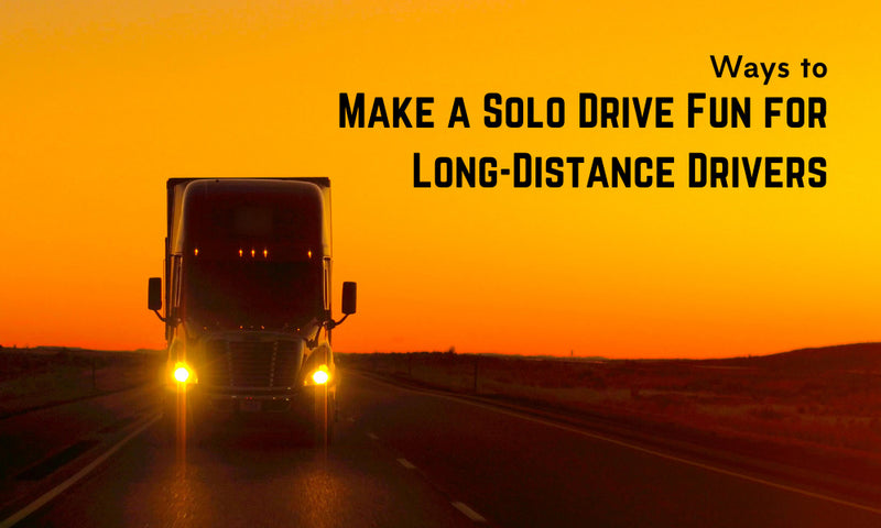 Ways to Make a Solo Drive Fun for Long-Distance Drivers
